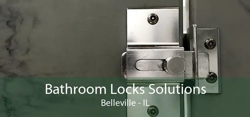 Bathroom Locks Solutions Belleville - IL