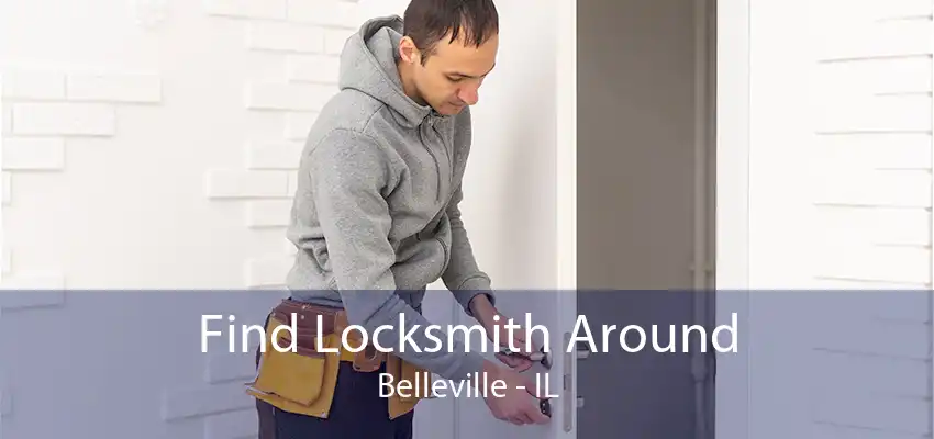 Find Locksmith Around Belleville - IL