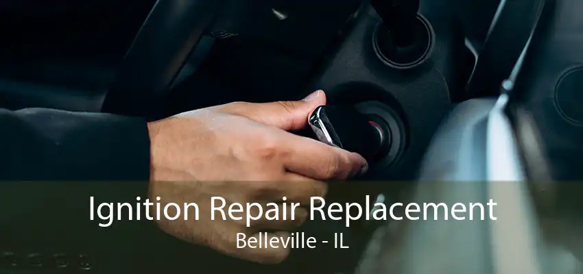 Ignition Repair Replacement Belleville - IL