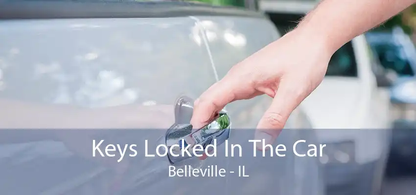 Keys Locked In The Car Belleville - IL